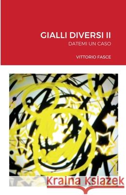 Gialli Diversi II: Datemi Un Caso Vittorio Fasce 9781684703357 Lulu.com - książka