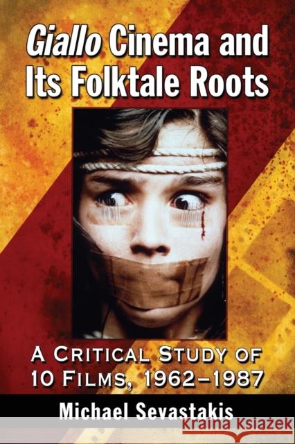 Giallo Cinema and Its Folktale Roots: A Critical Study of 10 Films, 1962-1987 Michael Sevastakis 9780786495016 McFarland & Company - książka