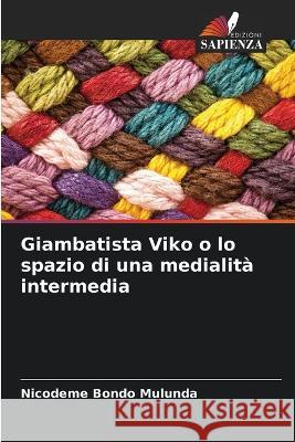 Giambatista Viko o lo spazio di una medialita intermedia Nicodeme Bondo Mulunda   9786206119319 Edizioni Sapienza - książka