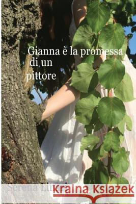 Gianna e' la promessa di un pittore Linari, Serena 9781537385327 Createspace Independent Publishing Platform - książka