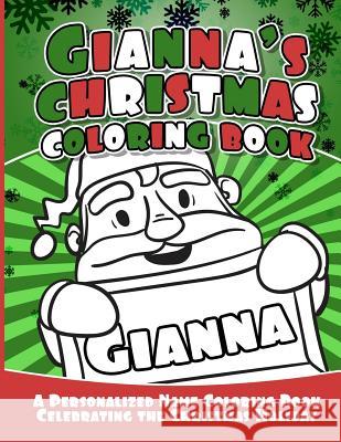 Gianna's Christmas Coloring Book: A Personalized Name Coloring Book Celebrating the Christmas Holiday Debbie Garcia 9781729805213 Createspace Independent Publishing Platform - książka