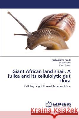 Giant African land snail, A fulica and its cellulolytic gut flora Pandit Radhakrishna 9783659761157 LAP Lambert Academic Publishing - książka