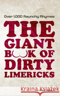 Giant Book of Dirty Limericks: Over 1,000 Raunchy Rhymes Swale, Rudy A. 9781569758137 Ulysses Press - książka