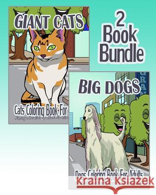 Giant Cats & Big Dogs - Coloring Book For Adults (2 Book Bundle) Belle, Anna 9781519193292 Createspace - książka