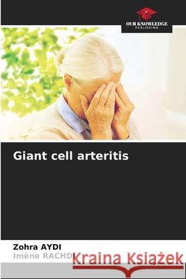 Giant cell arteritis Aydi, Zohra, Rachdi, Imene 9786209297113 Our Knowledge Publishing - książka