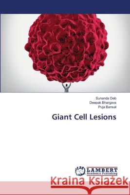 Giant Cell Lesions Sunanda Deb Deepak Bhargava Puja Bansal 9786203583045 LAP Lambert Academic Publishing - książka
