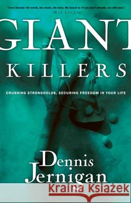 Giant Killers: Crushing Strongholds, Securing Freedom in Your Life Dennis Jernigan 9781578567751 Waterbrook Press - książka