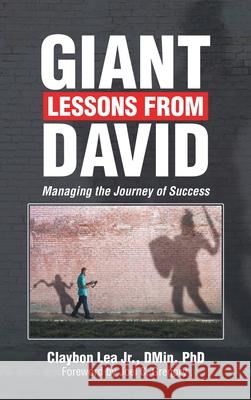 Giant Lessons from David: Managing the Journey of Success Claybon Lea Dmin, Jr, PhD, Joel C Gregory 9781664242210 WestBow Press - książka