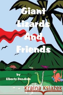 Giant Lizards & Friends Liberty Dendron 9781489574367 Createspace - książka