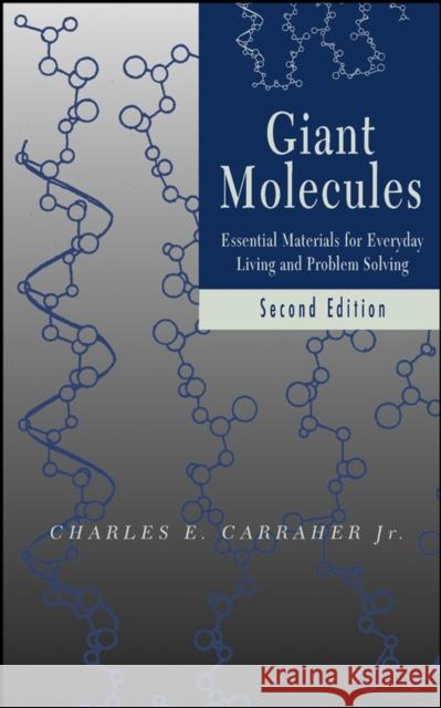 Giant Molecules: Essential Materials for Everyday Living and Problem Solving Carraher, Charles E. 9780471273998 Wiley-Interscience - książka