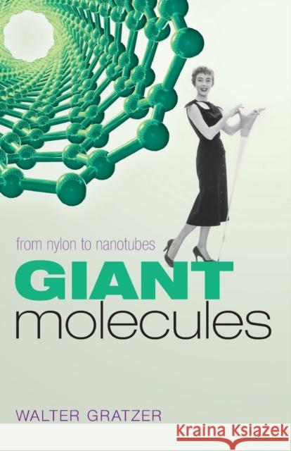 Giant Molecules: From Nylon to Nanotubes Gratzer, Walter 9780199562138  - książka