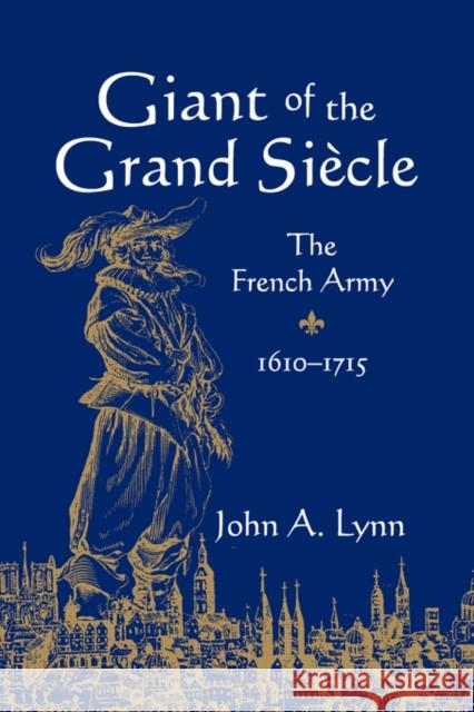 Giant of the Grand Siècle: The French Army, 1610-1715 Lynn, John A. 9780521032483 Cambridge University Press - książka