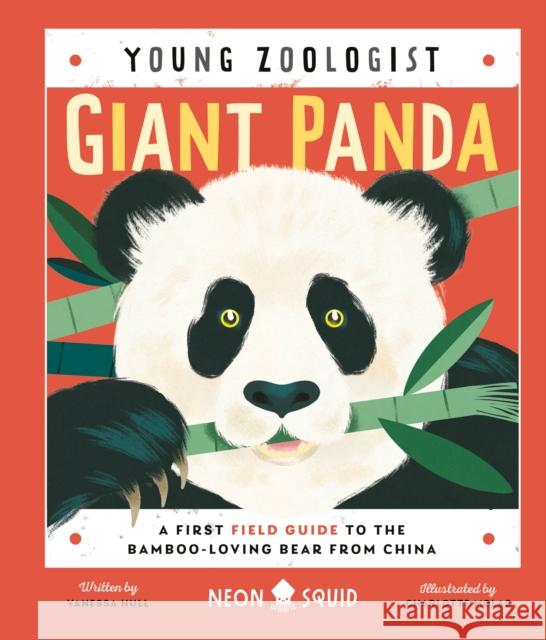 Giant Panda (Young Zoologist): A First Field Guide to the Bamboo-Loving Bear from China Neon Squid                               Vanessa Hull Charlotte Molas 9781684492213 Neon Squid Us - książka