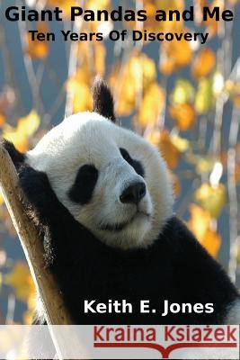 Giant Pandas and Me: Ten Years Of Discovery Jones, Keith E. 9781492306856 Createspace - książka