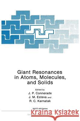 Giant Resonances in Atoms, Molecules, and Solids J. P. Connerade J. M. Esteva R. C. Karnatak 9780306425646 Plenum Publishing Corporation - książka