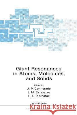 Giant Resonances in Atoms, Molecules, and Solids J. P. Connerade J. M. Esteva R. C. Karnatak 9781489920065 Springer - książka