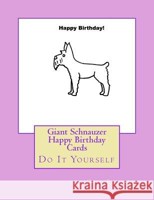 Giant Schnauzer Happy Birthday Cards: Do It Yourself Gail Forsyth 9781548513764 Createspace Independent Publishing Platform - książka