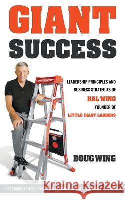 Giant Success: Leadership And Business Strategies Of Hal Wing Founder Of Little Giant Ladders Doug Wing 9781637922699 Beyond Publishing - książka