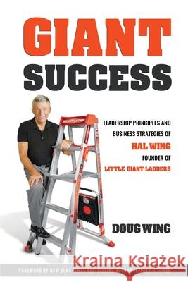 Giant Sucess: Leadership and Business Strategies of Hal Wing Founder of Little Giant Ladders Doug Wing 9781637922651 Beyond Publishing - książka