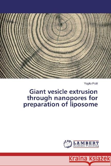 Giant vesicle extrusion through nanopores for preparation of liposome Patil, Yogita 9783330004252 LAP Lambert Academic Publishing - książka