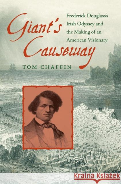 Giant's Causeway: Frederick Douglass's Irish Odyssey and the Making of an American Visionary Chaffin, Tom 9780813939858 University of Virginia Press - książka