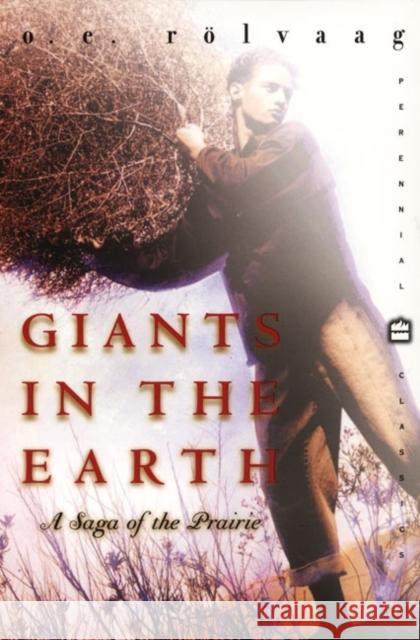 Giants in the Earth: A Saga of the Prairie OLE E. Rolvaag O. E. Rlvaag O. E. Rolvaag 9780060931933 HarperCollins Publishers - książka