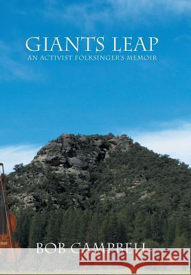 Giants Leap: An Activist Folksinger's Memoir Campbell, Bob 9781483680040 Xlibris Corporation - książka