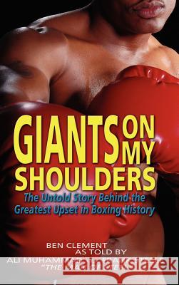 Giants on My Shoulders: The Untold Story Behind the Greatest Upset in Boxing History Ben Clement 9781606939604 Strategic Book Publishing - książka