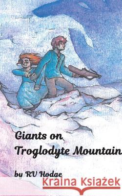 Giants on Troglodyte Mountain Rv Hodge Kelly Canaday Jennifer a. Hodge 9780997553734 RV Hodge - książka