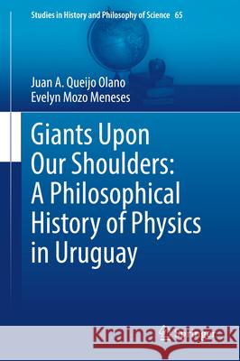 Giants Upon Our Shoulders: A Philosophical History of Physics in Uruguay Juan A. Queij Evelyn Moz 9783031977282 Springer - książka