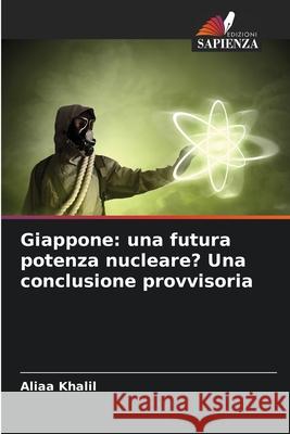 Giappone: una futura potenza nucleare? Una conclusione provvisoria Khalil, Aliaa 9786202453615 Edizioni Sapienza - książka