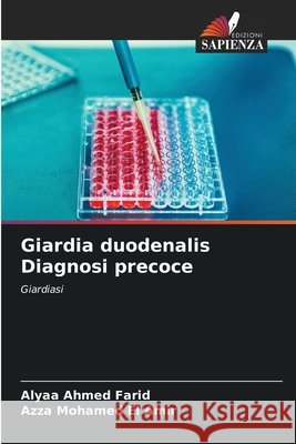 Giardia duodenalis Diagnosi precoce Ahmed Farid, Alyaa, Mohamed El Amir, Azza 9786209683527 Edizioni Sapienza - książka