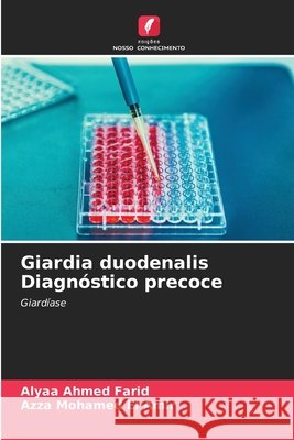 Giardia duodenalis Diagnóstico precoce Ahmed Farid, Alyaa, Mohamed El Amir, Azza 9786209688645 Edições Nosso Conhecimento - książka