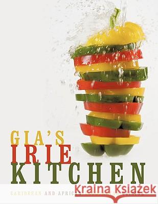 Gia's Irie Kitchen: Caribbean and African Vegetarian Cuisine Gia &. Kaya 9781438917924 Authorhouse - książka