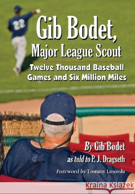Gib Bodet, Major League Scout: Twelve Thousand Baseball Games and Six Million Miles Bodet, Gib 9780786472406 McFarland & Company - książka