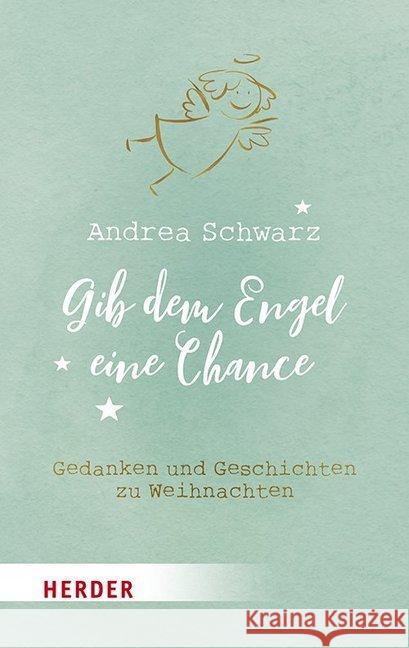 Gib Dem Engel Eine Chance: Gedanken Und Geschichten Zu Weihnachten Schwarz, Andrea 9783451031977 Herder, Freiburg - książka