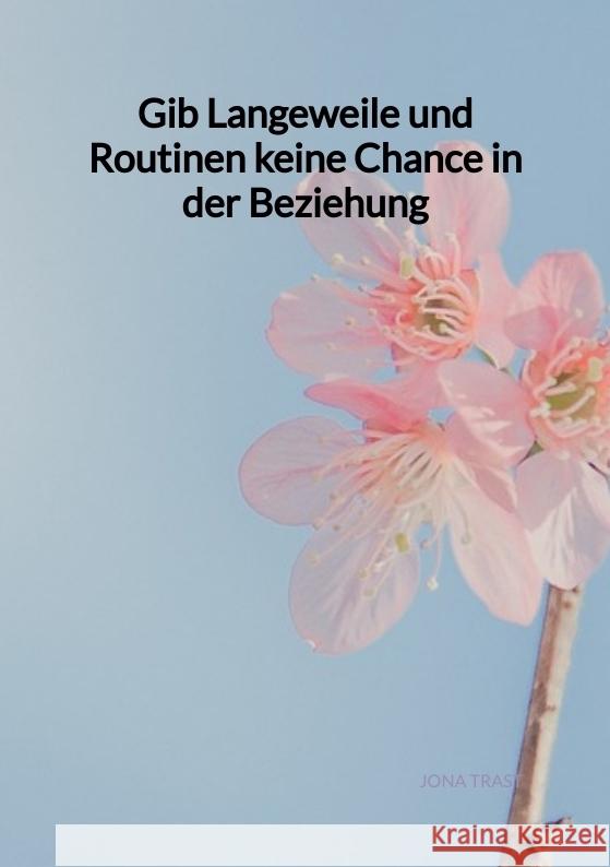 Gib Langeweile und Routinen keine Chance in der Beziehung Trast, Jona 9783347975262 Jaltas Books - książka