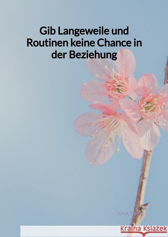 Gib Langeweile und Routinen keine Chance in der Beziehung Trast, Jona 9783347975279 Jaltas Books - książka