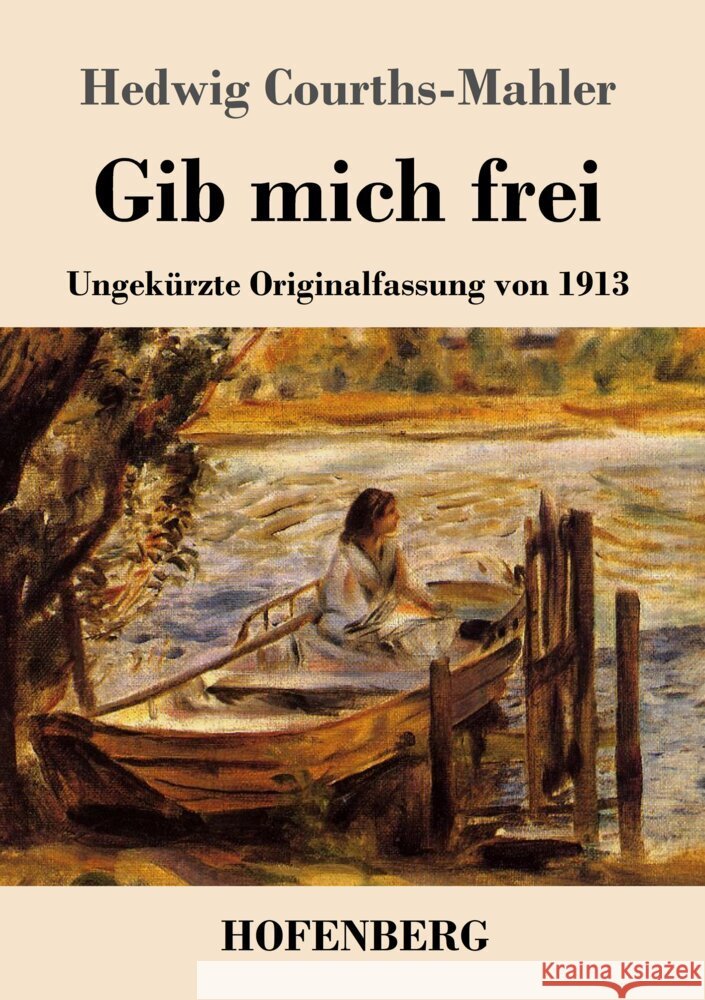 Gib mich frei: Ungek?rzte Originalfassung von 1913 Hedwig Courths-Mahler 9783743748446 Hofenberg - książka