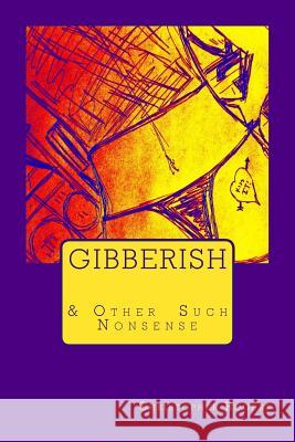 Gibberish & Other Such Nonsense Christopher Rogers 9781537421568 Createspace Independent Publishing Platform - książka