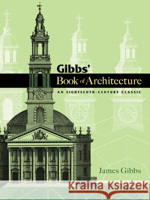 Gibbs' Book of Architecture: An Eighteenth-Century Classic James Gibbs 9780486466019 Dover Publications - książka