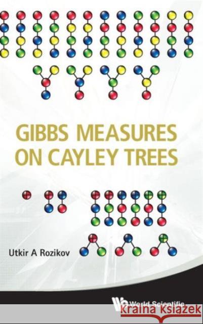 Gibbs Measures on Cayley Trees Rozikov, Utkir A. 9789814513371 World Scientific Publishing Company - książka