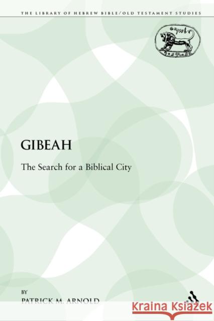 Gibeah: The Search for a Biblical City Arnold, Patrick M. 9780567402127 Sheffield Academic Press - książka