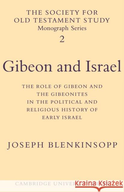 Gibeon and Israel: The Role of Gibeon and the Gibeonites in the Political and Religious History of Early Israel Blenkinsopp, Joseph 9780521115414 Cambridge University Press - książka