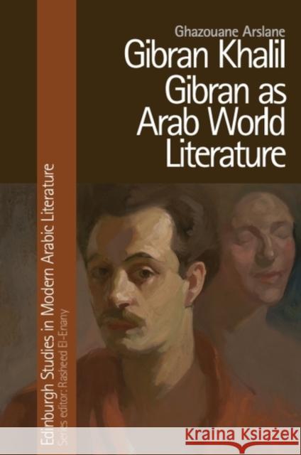 Gibran Khalil Gibran as Arab World Literature Ghazouane (Lecturer in the Department of English, Larbi Tebessi University) Arslane 9781399504690 Edinburgh University Press - książka