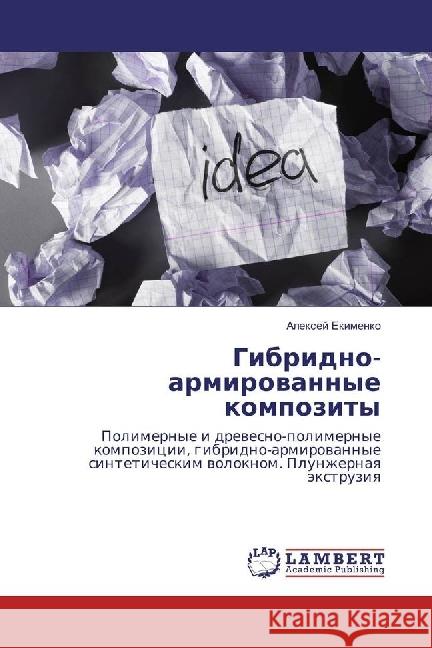 Gibridno-armirovannye kompozity : Polimernye i drevesno-polimernye kompozicii, gibridno-armirovannye sinteticheskim voloknom. Plunzhernaya jextruziya Ekimenko, Alexej 9783330025417 LAP Lambert Academic Publishing - książka