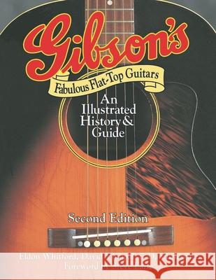 Gibson's Fabulous Flat-Top Guitars: An Illustrated History & Guide Dan Erlewine Eldon Whitford David Vinopal 9780879309626 Backbeat Books - książka