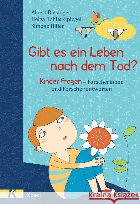 Gibt es ein Leben nach dem Tod? : Kinder fragen - Forscherinnen und Forscher antworten Biesinger, Albert; Kohler-Spiegel, Helga; Hiller, Simone 9783466371679 Kösel - książka