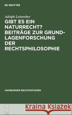 Gibt es ein Naturrecht? Beiträge zur Grundlagenforschung der Rechtsphilosophie Adolph Leinweber 9783110041804 De Gruyter - książka