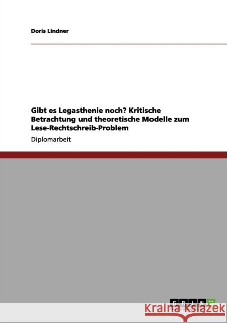 Gibt es Legasthenie noch? Kritische Betrachtung und theoretische Modelle zum Lese-Rechtschreib-Problem Doris Lindner 9783656246022 Grin Verlag - książka